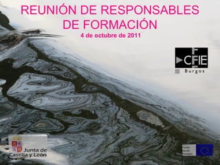 REUNIÓN DE RESPONSABLES
     DE FORMACIÓN
       4 de octubre de 2011
 