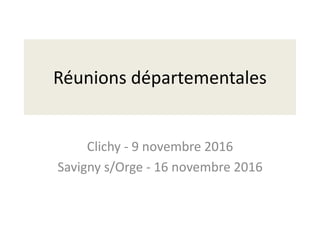 Réunions départementales
Clichy - 9 novembre 2016
Savigny s/Orge - 16 novembre 2016
 