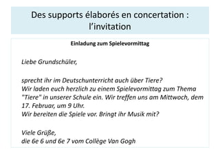 Des supports élaborés en concertation :
l’invitation
Einladung zum Spielevormittag
Liebe Grundschüler,
sprecht ihr im Deut...