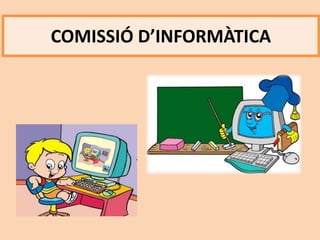 COMISSIÓ D’INFORMÀTICA
 