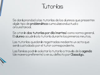Tutorías
Se dará prioridad a las tutorías de los alumnos que presenten
algún tipo de problemática curricular,conductual o
...