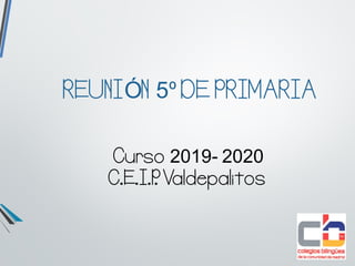 REUNIÓN 5º DE PRIMARIA
Curso 2019- 2020
C.E.I.P. Valdepalitos
 