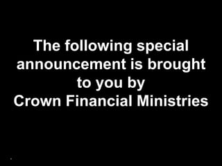 The following special announcement is brought to you by Crown Financial Ministries 