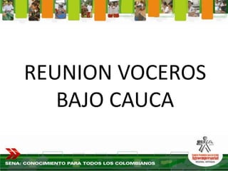 REUNION VOCEROS
   BAJO CAUCA
 