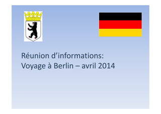 Réunion d’informations:
Voyage à Berlin – avril 2014

 