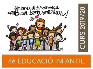 6è EDUCACIÓ INFANTIL
CURS2019/20
 