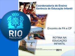 Coordenadoria de Ensino Gerência de Educação Infantil 2011 Encontro de PA e CP ROTINA NA EDUCAÇÃO INFANTIL 