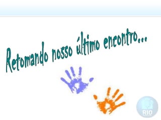 Retomando nosso último encontro...