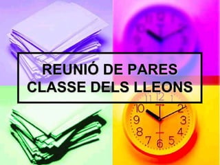 REUNIÓ DE PARES
CLASSE DELS LLEONS
 