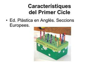 Característiques del Primer Cicle Ed. Plàstica en Anglès. Seccions Europees. 