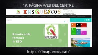 19. PÀGINA WEB DEL CENTRE
https://insquercus.cat/
 