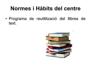 Normes i Hàbits del centre Programa de reutilització del llibres de text. 