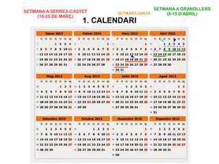 1. CALENDARI
SETMANA A SERRES-CASTET
(18-25 DE MARÇ)
SETMANA A GRANOLLERS
(8-15 D'ABRIL)SETMANA SANTA
 