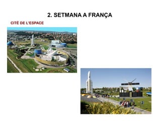 2. SETMANA A FRANÇA
CITÉ DE L'ESPACE
 