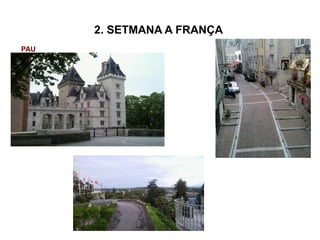 2. SETMANA A FRANÇA
PAU
 