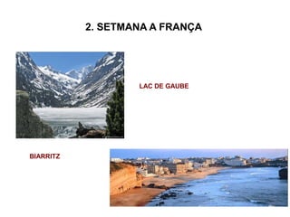 2. SETMANA A FRANÇA
LAC DE GAUBE
BIARRITZ
 