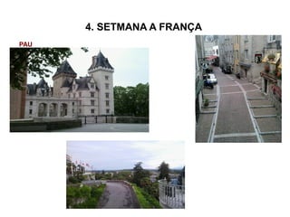 4. SETMANA A FRANÇA
PAU
 