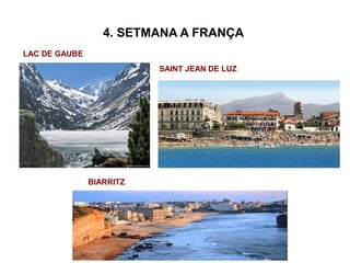 4. SETMANA A FRANÇA
LAC DE GAUBE
BIARRITZ
SAINT JEAN DE LUZ
 