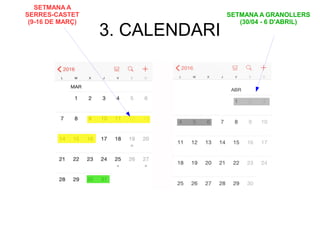 3. CALENDARI
SETMANA A
SERRES-CASTET
(9-16 DE MARÇ)
SETMANA A GRANOLLERS
(30/04 - 6 D'ABRIL)
 