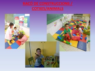 RACÓ DE CONSTRUCCIONS /
COTXES/ANIMALS
 