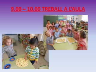 9.00 – 10.00 TREBALL A L’AULA
 