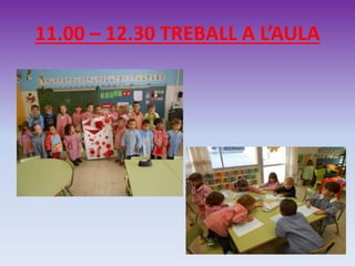 11.00 – 12.30 TREBALL A L’AULA
 