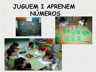 JUGUEM I APRENEM 
NÚMEROS 
 