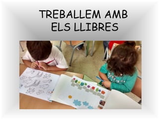 TREBALLEM AMB 
ELS LLIBRES 
 