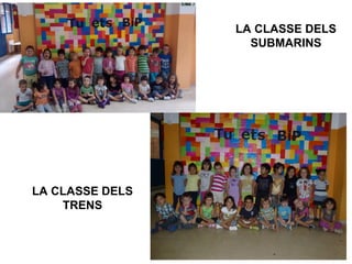 LA CLASSE DELS 
SUBMARINS 
LA CLASSE DELS 
TRENS 
 