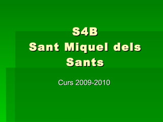 S4B Sant Miquel dels Sants Curs 2009-2010 