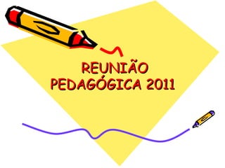 REUNIÃO PEDAGÓGICA 2011 