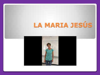 LA MARIA JESÚS
 