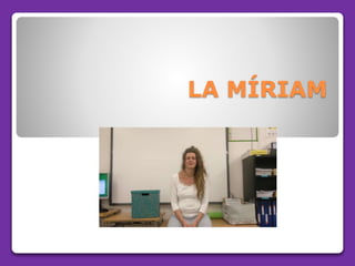 LA MÍRIAM
 