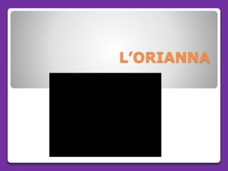 L’ORIANNA
 