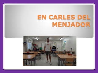 EN CARLES DEL
MENJADOR
 