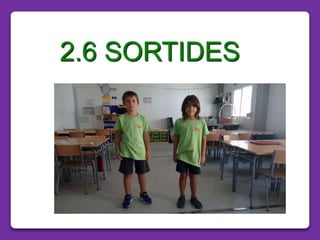 2.6 SORTIDES
 