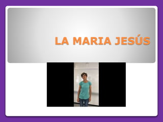 LA MARIA JESÚS
 