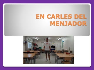 EN CARLES DEL
MENJADOR
 