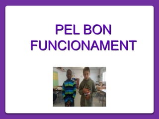 PEL BON
FUNCIONAMENT
 