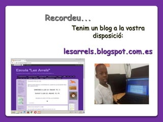 Recordeu...
Tenim un blog a la vostra
disposició:
lesarrels.blogspot.com.es
 