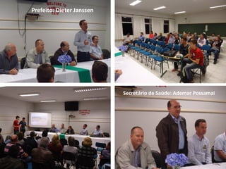 Secretário de Saúde: Ademar Possamai
Prefeito: Dieter Janssen
 