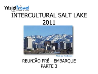 INTERCULTURAL SALT LAKE 2011 REUNIÃO PRÉ - EMBARQUE PARTE 3 
