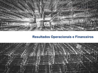 Resultados Operacionais e Financeiros
 