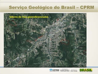 Serviço Geológico do Brasil – CPRM

Setores de risco georreferenciados
 