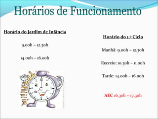 Horário do Jardim de Infância
9.00h – 12.30h
14.00h – 16.00h

Horário do 1.º Ciclo
Manhã: 9.00h – 12.30h
Recreio: 10.30h – 11.00h
Tarde: 14.00h – 16.00h

AEC 16.30h – 17.30h

EB1/JI Anta 2

 