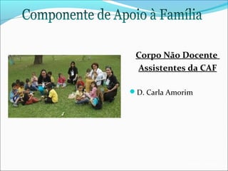 Corpo Não Docente
Assistentes da CAF
D. Carla Amorim

EB1/JI Anta 2

 