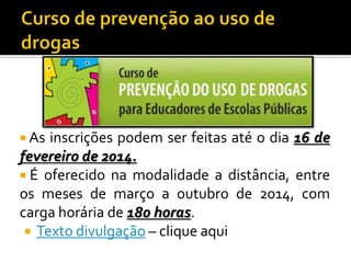  As

inscrições podem ser feitas até o dia 16 de
fevereiro de 2014.
 É oferecido na modalidade a distância, entre
os meses de março a outubro de 2014, com
carga horária de 180 horas.
 Texto divulgação – clique aqui

 