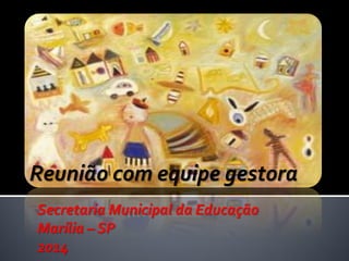 Secretaria Municipal da Educação
Marília – SP
2014

 