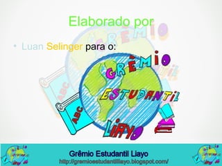 Elaborado por
• Luan Selinger para o:
 