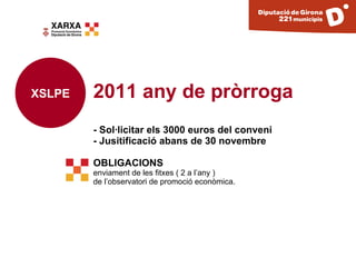 2011 any de pròrroga - Sol·licitar els 3000 euros del conveni - Jusitificació abans de 30 novembre OBLIGACIONS  enviament ...